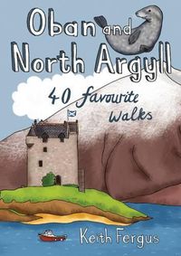 Cover image for Oban and North Argyll: 40 Favourite Walks