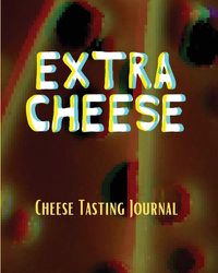 Cover image for EXTRA CHEESE Chess Tasting Journal: Cheese Tasting Journal: Turophile Tasting and Review Notebook Wine Tours Cheese Daily Review Rinds Rennet Affineurs Solidified Curds