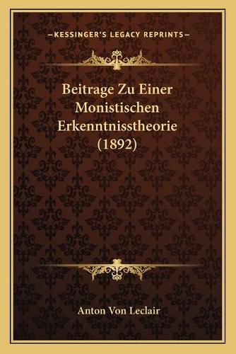 Cover image for Beitrage Zu Einer Monistischen Erkenntnisstheorie (1892)