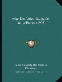 Cover image for Atlas Des Voies Navigables de La France (1903)