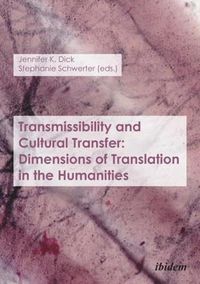 Cover image for Transmissibility and Cultural Transfer - Dimensions of Translation in the Humanities