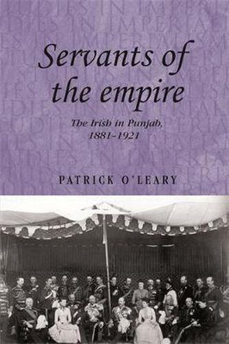 Cover image for Servants of the Empire: The Irish in Punjab 1881 - 1921