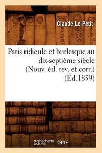 Cover image for Paris Ridicule Et Burlesque Au Dix-Septieme Siecle (Nouv. Ed. Rev. Et Corr.) (Ed.1859)