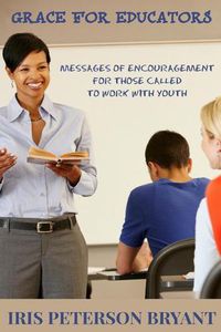 Cover image for Grace for Educators: Messages of Encouragement for Those Called to Work with Youth