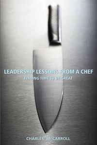 Cover image for Leadership Lessons from a Chef: Finding Time to be Great