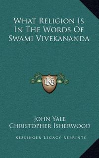 Cover image for What Religion Is in the Words of Swami Vivekananda