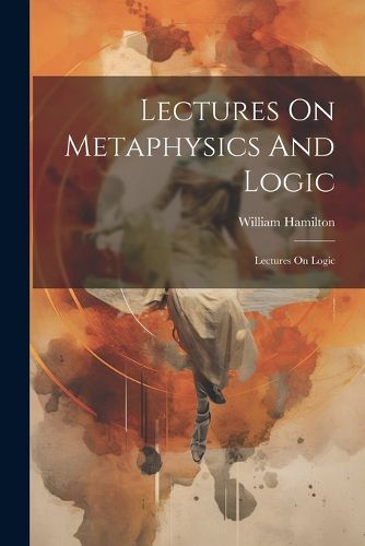 Cover image for Lectures On Metaphysics And Logic