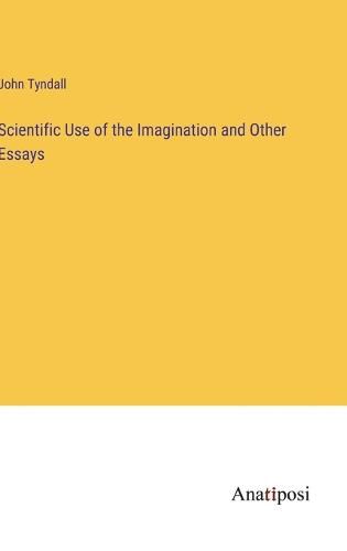 Cover image for Scientific Use of the Imagination and Other Essays