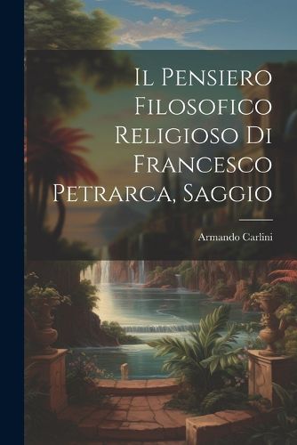 Cover image for Il Pensiero Filosofico Religioso di Francesco Petrarca, Saggio