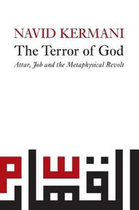 Cover image for The Terror of God: Attar, Job and the Metaphysical Revolt