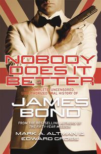 Cover image for Nobody Does it Better: The Complete, Uncensored, Unauthorized Oral History of James Bond