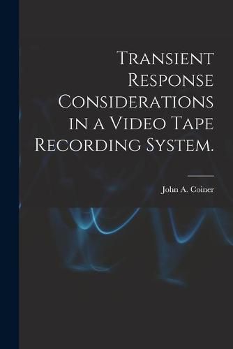 Cover image for Transient Response Considerations in a Video Tape Recording System.