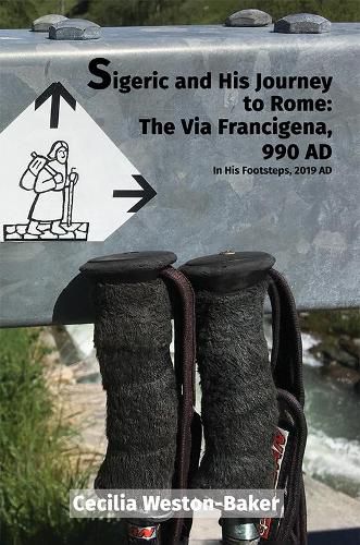 Cover image for Sigeric and His Journey to Rome: The Via Francigena, 990 AD: In His Footsteps, 2019 AD