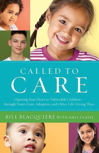 Cover image for Called to Care: Opening Your Heart to Vulnerable Children--through Foster Care, Adoption, and Other Life-Giving Ways