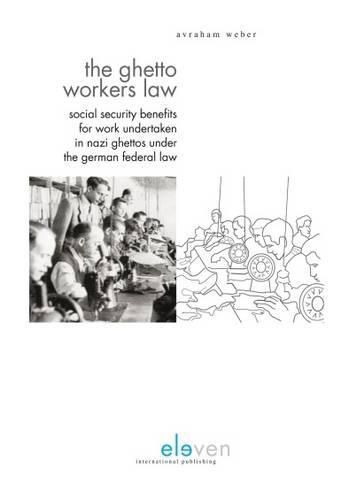 Cover image for The Ghetto Workers' Law: Social Security Benefits for Work Undertaken in Nazi Ghettos Under the German Federal Law