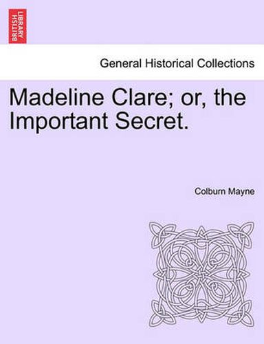 Cover image for Madeline Clare; Or, the Important Secret.