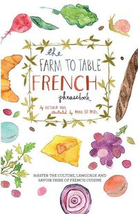 Cover image for The Farm To Table French Phrasebook: Master the Culture, Language and Savoir Faire of French Cuisine