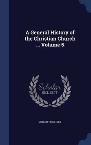 Cover image for A General History of the Christian Church ..; Volume 5