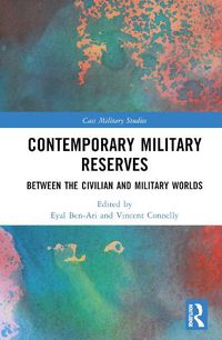 Cover image for Contemporary Military Reserves: Between the Civilian and Military Worlds