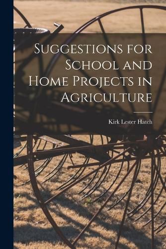 Cover image for Suggestions for School and Home Projects in Agriculture