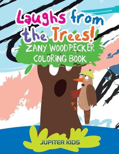 Cover image for Laughs from the Trees! Zany Woodpecker Coloring Book