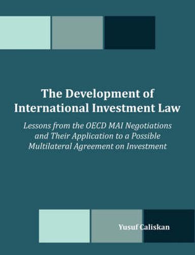 Cover image for The Development of International Investment Law: Lessons from the OECD MAI Negotiations and Their Application to a Possible Multilateral Agreement on Investment