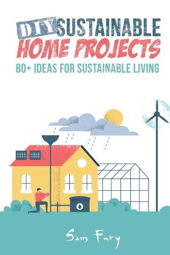 DIY Sustainable Home Projects: 80+ Ideas for Sustainable Living