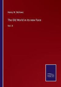 Cover image for The Old World in its new Face: Vol. II