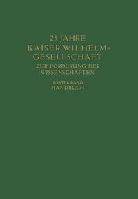 Cover image for 25 Jahre Kaiser Wilhelm = Gesellschaft Zur Foerderung Der Wissenschaften: Erster Band: Handbuch