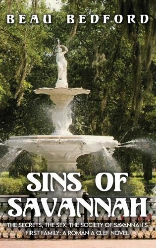 Cover image for Sins of Savannah: The Secrets, the Sex, the Society of Savannah's First Family: A Roman a Clef Novel