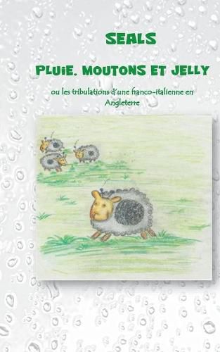 Cover image for Pluie, moutons et jelly: Ou les tribulations d'une franco-italienne en Angleterre