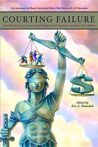 Cover image for Courting Failure: How School Finance Lawsuits Exploit Judges' Good Intentions and Harm our Children