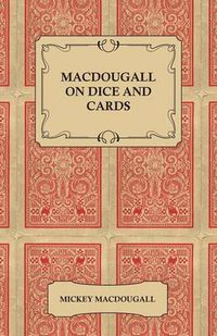 Cover image for MacDougall on Dice and Cards - Modern Rules, Odds, Hints and Warnings for Craps, Poker, Gin Rummy and Blackjack