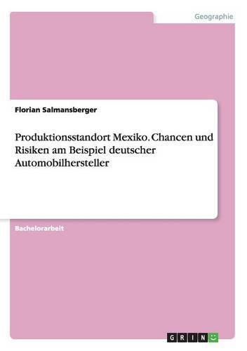 Cover image for Produktionsstandort Mexiko. Chancen und Risiken am Beispiel deutscher Automobilhersteller