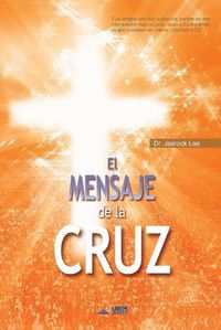 Cover image for El Mensaje De La Cruz: The Message of the Cross (Spanish Edition)