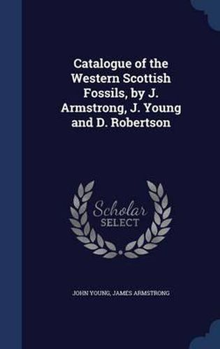 Catalogue of the Western Scottish Fossils, by J. Armstrong, J. Young and D. Robertson