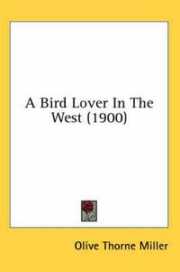 Cover image for A Bird Lover in the West (1900)