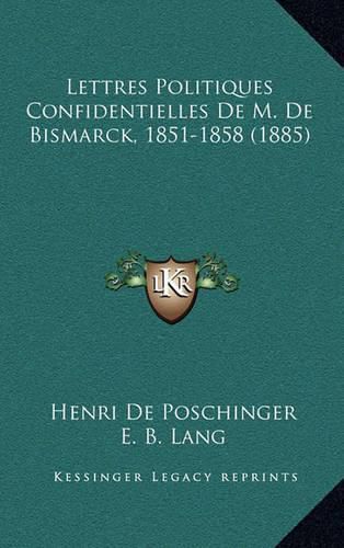 Lettres Politiques Confidentielles de M. de Bismarck, 1851-1858 (1885)