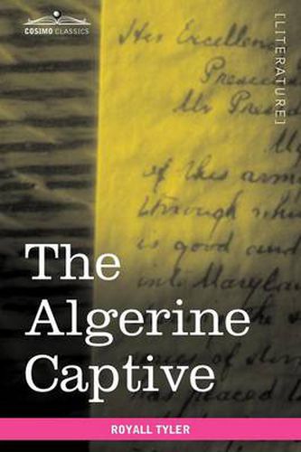 Cover image for The Algerine Captive: The Life and Adventures of Doctor Updike Underhill: Six Years a Prisoner Among the Algerines