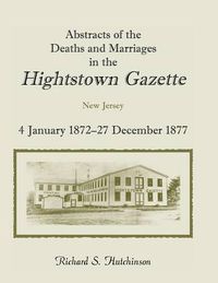 Cover image for Abstracts of the Deaths and Marriages in the Hightstown Gazette, Vol. 2, 1872-1877