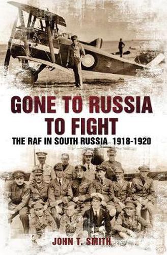 Cover image for Gone to Russia to Fight: The RAF in South Russia 1918-1920