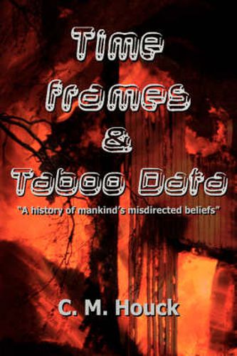 Cover image for Time Frames and Taboo Data: A History of Mankind's Misdirected Beliefs