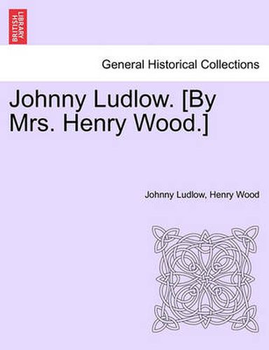 Cover image for Johnny Ludlow. [By Mrs. Henry Wood.]