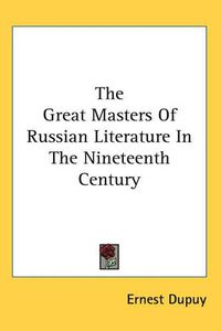 Cover image for The Great Masters Of Russian Literature In The Nineteenth Century