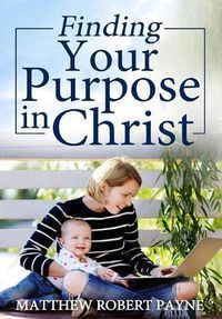 Cover image for Finding Your Purpose in Christ