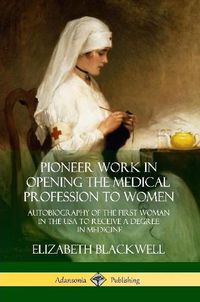 Cover image for Pioneer Work in Opening the Medical Profession to Women