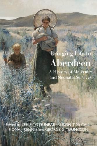 Bringing Life to Aberdeen: A History of Maternity and Neonatal Services