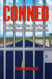 Cover image for Conned: How Millions Went to Prison, Lost the Vote, and Helped Send George W. Bush to the White House