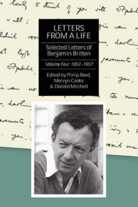 Cover image for Letters from a Life: the Selected Letters of Benjamin Britten, 1913-1976: Volume Four: 1952-1957