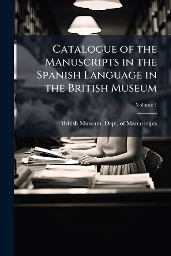 Cover image for Catalogue of the Manuscripts in the Spanish Language in the British Museum